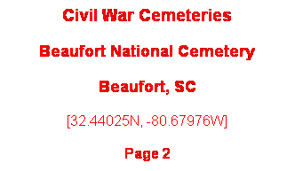 Text Box: Civil War Cemeteries
Beaufort National Cemetery
Beaufort, SC
[32.44025N, -80.67976W]
Page 2
 
 

 
 
 
 
Page 1
