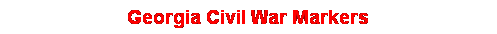 Text Box: Georgia Civil War Markers
