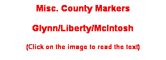 Text Box: Misc. County Markers
Glynn/Liberty/McIntosh
(Click on the image to read the text)
 
 
 
 
 
