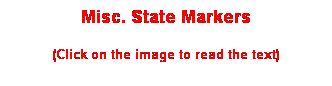 Text Box: Misc. State Markers
(Click on the image to read the text)
 
 
 
 
 
