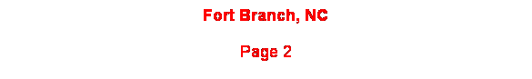 Text Box: Fort Branch, NC 
Page 2
 

 
 
