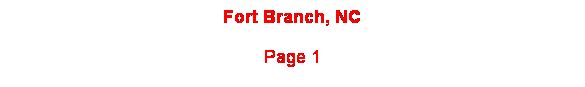 Text Box: Fort Branch, NC 
Page 1
 

 
 
