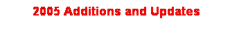 Text Box:  2005 Additions and Updates