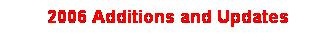 Text Box:  2006 Additions and Updates