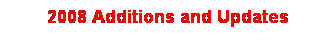 Text Box: &nbsp;2008 Additions and Updates
&nbsp;
