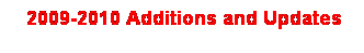 Text Box: &nbsp;2009-2010 Additions and Updates
&nbsp;

